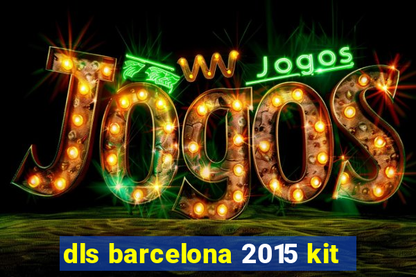 dls barcelona 2015 kit